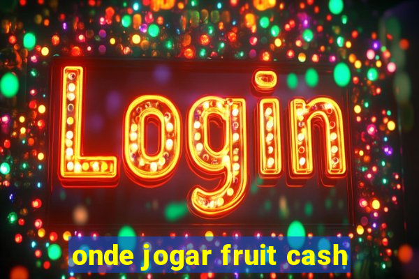 onde jogar fruit cash